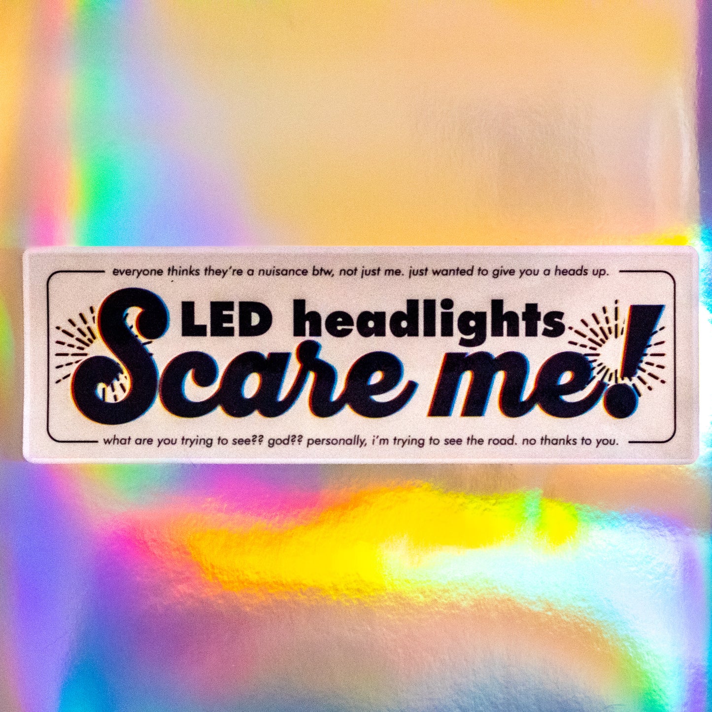 LED headlights scare me! bumper sticker