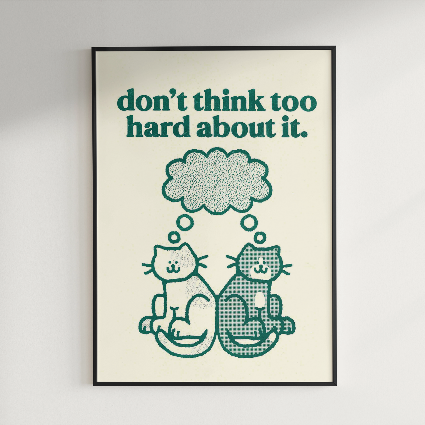 don't think too hard about it 8.5x11 risograph print